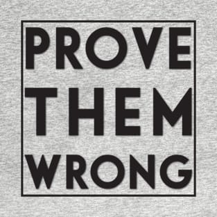 Prove them wrong T-Shirt